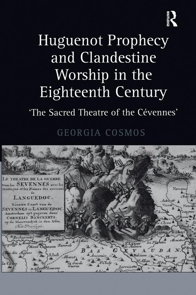 Huguenot Prophecy and Clandestine Worship in the Eighteenth Century by Georgia Cosmos