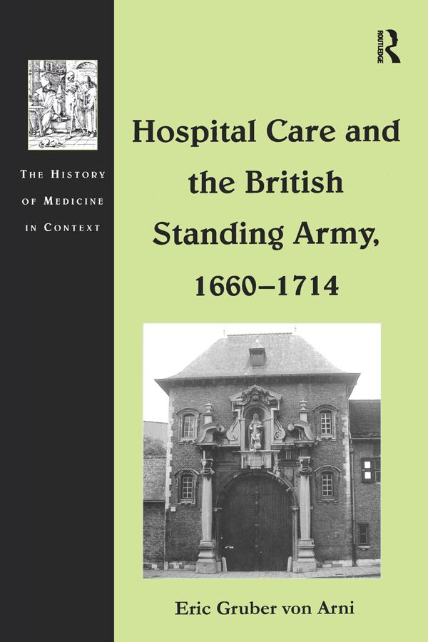 Hospital Care and the British Standing Army, 1660–1714 by Eric Gruber von Arni