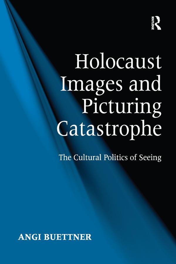 Holocaust Images and Picturing Catastrophe by Angi Buettner
