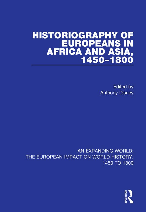 Historiography of Europeans in Africa and Asia, 1450–1800 by Anthony Disney