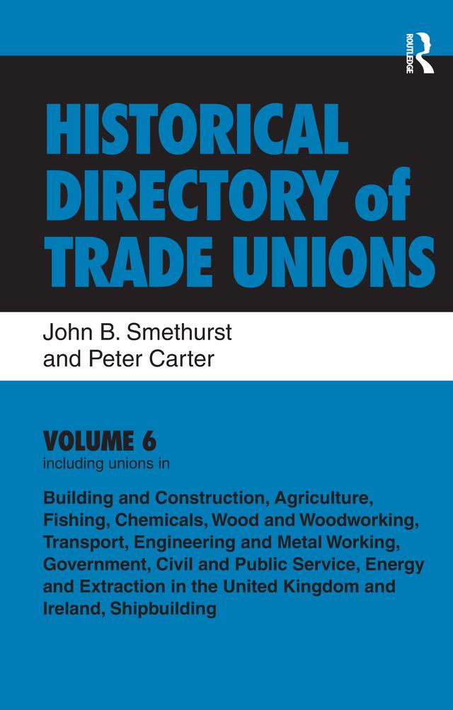Historical Directory of Trade Unions: v. 6: Including Unions in: - Edited Title by John B. Smethurst, Peter Carter