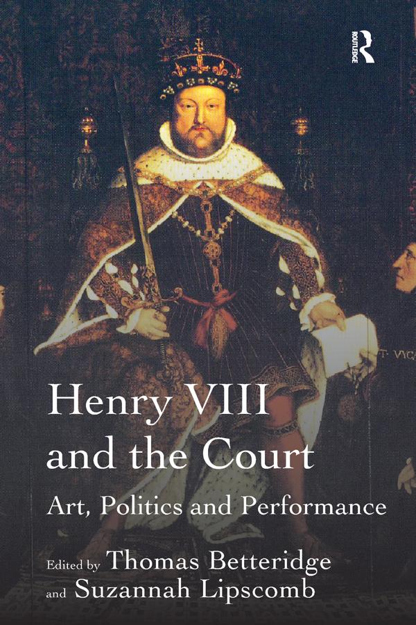 Henry VIII and the Court by Suzannah Lipscomb, Thomas Betteridge