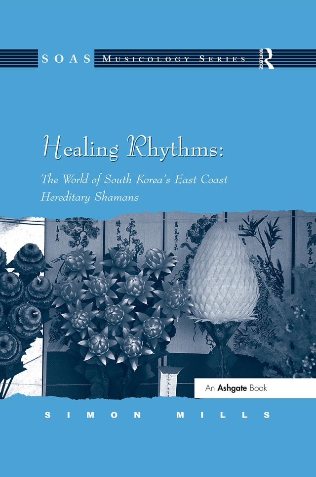 Healing Rhythms: The World of South Korea's East Coast Hereditary Shamans by Simon Mills