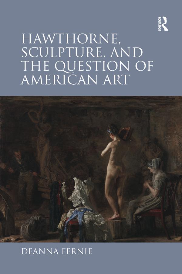 Hawthorne, Sculpture, and the Question of American Art by Deanna Fernie