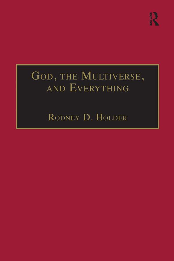 God, the Multiverse, and Everything by Rodney D. Holder