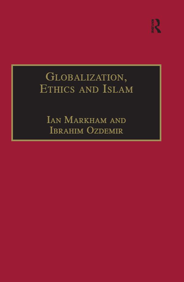 Globalization, Ethics and Islam by Ian Markham, Ibrahim Ozdemir