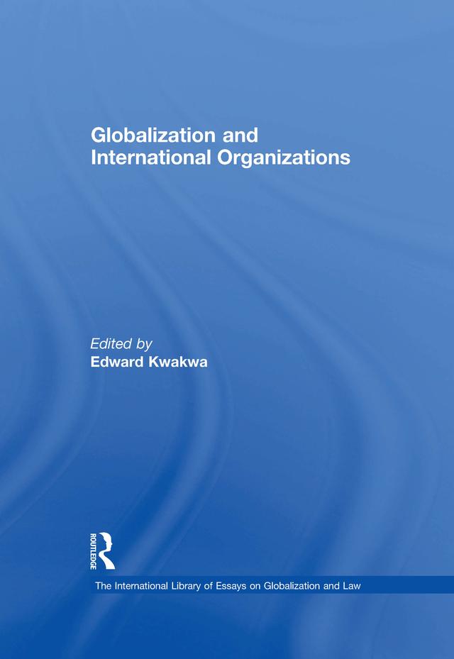 Globalization and International Organizations by Edward Kwakwa
