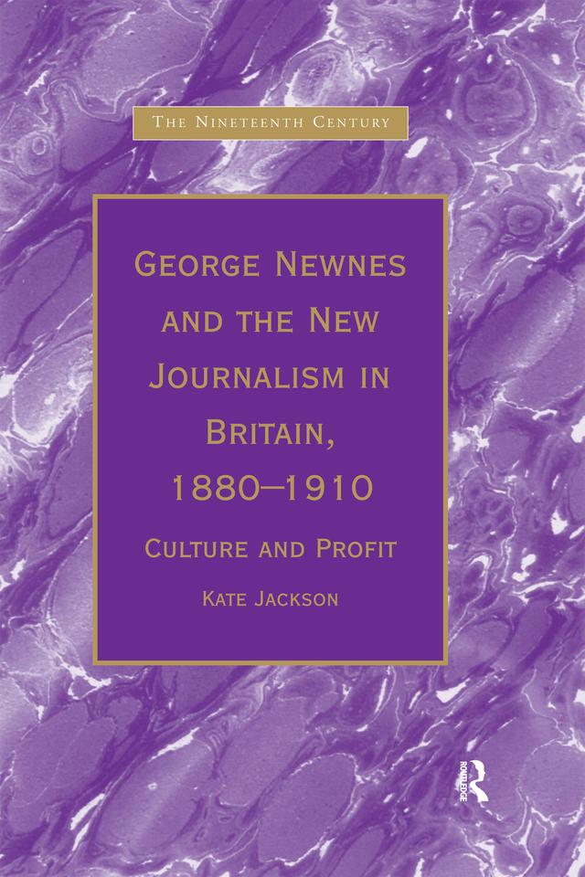 George Newnes and the New Journalism in Britain, 1880�1910 by Kate Jackson