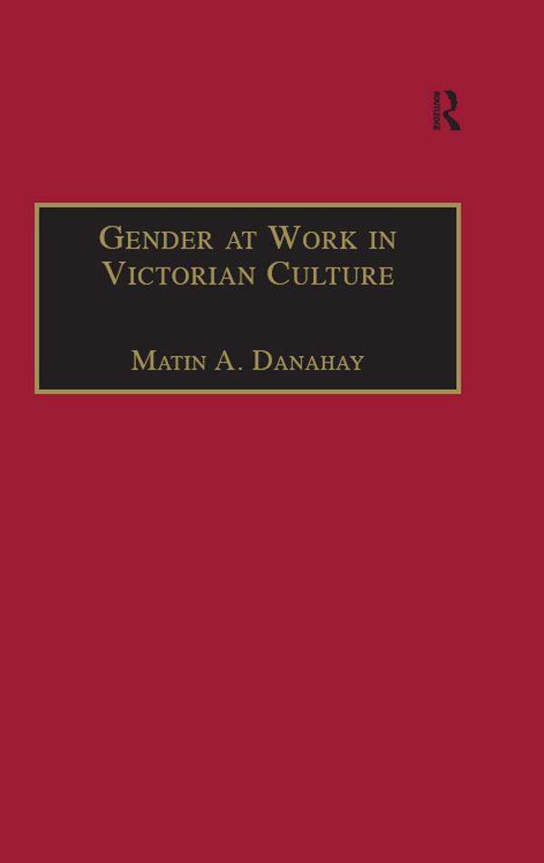 Gender at Work in Victorian Culture by Martin A. Danahay