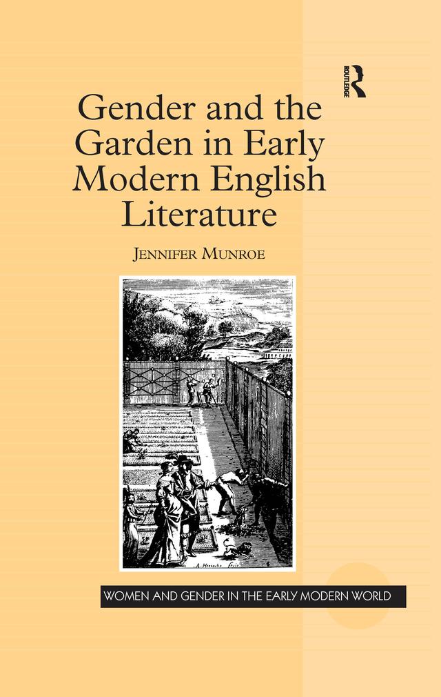 Gender and the Garden in Early Modern English Literature by Jennifer Munroe