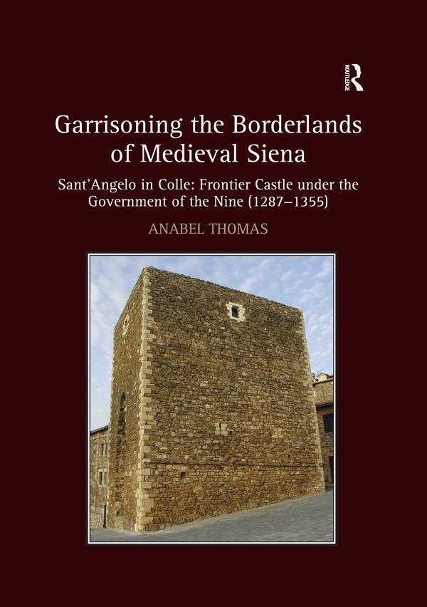 Garrisoning the Borderlands of Medieval Siena by Anabel Thomas