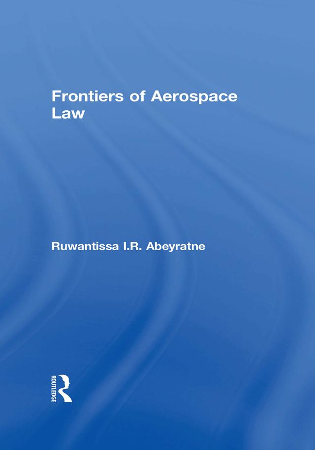 Frontiers of Aerospace Law by Ruwantissa I.R. Abeyratne