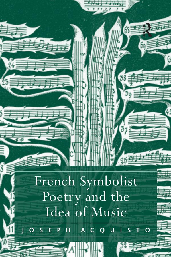French Symbolist Poetry and the Idea of Music by Joseph Acquisto