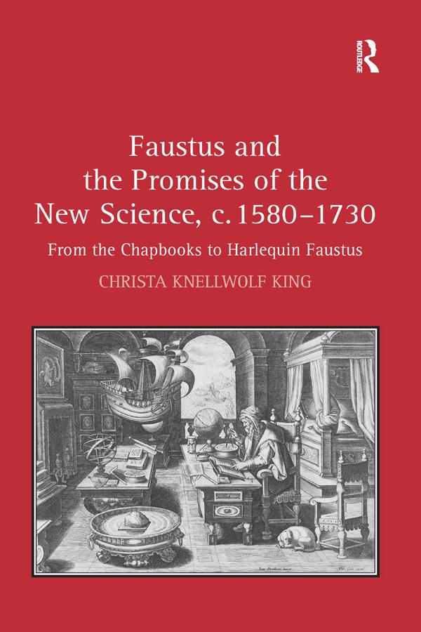 Faustus and the Promises of the New Science, c. 1580-1730 by Christa King