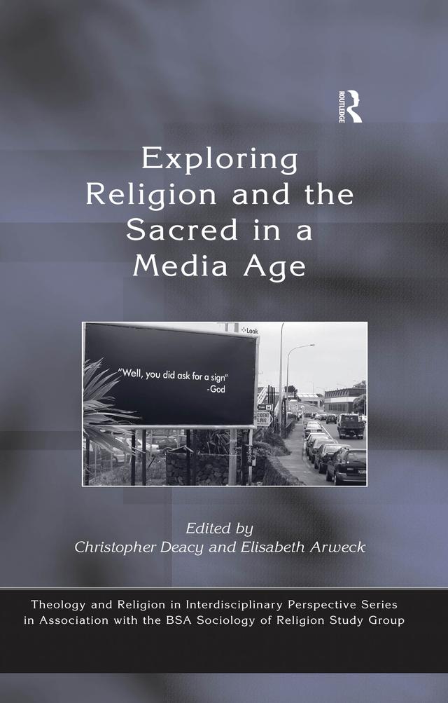 Exploring Religion and the Sacred in a Media Age by Christopher Deacy, Elisabeth Arweck
