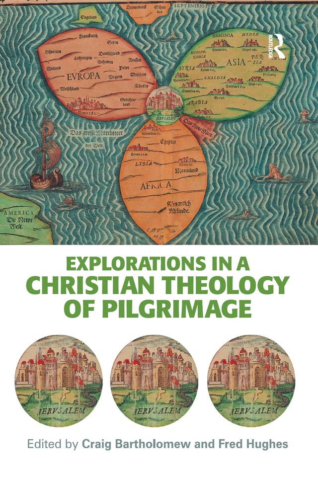 Explorations in a Christian Theology of Pilgrimage by Craig Bartholomew, Fred Hughes
