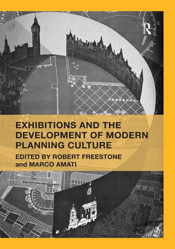 Exhibitions and the Development of Modern Planning Culture by Marco Amati, Robert Freestone