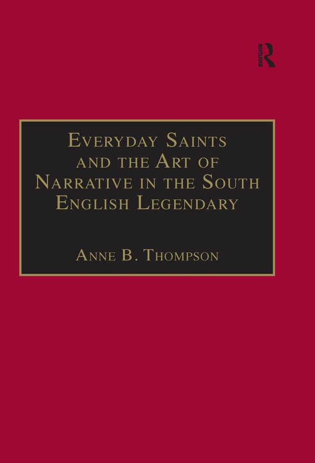 Everyday Saints and the Art of Narrative in the South English Legendary by Anne B. Thompson