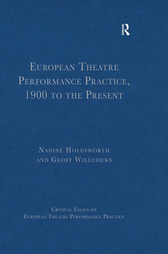 European Theatre Performance Practice, 1900 to the Present