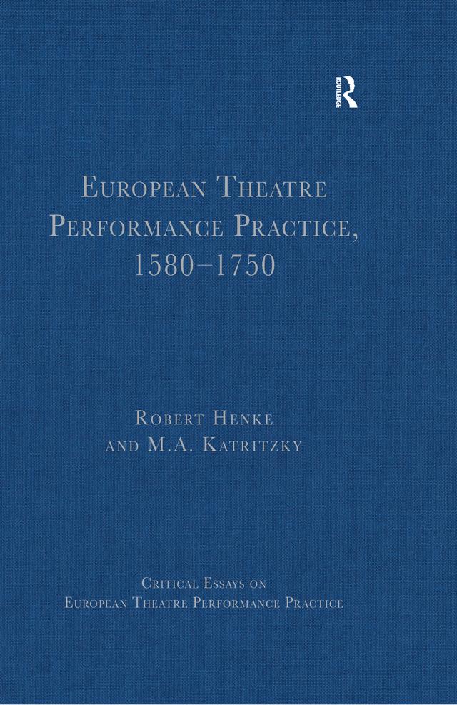 European Theatre Performance Practice, 1580-1750 by M.A. Katritzky, Robert Henke