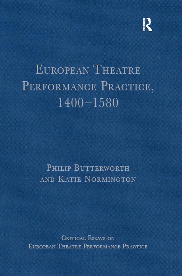 European Theatre Performance Practice, 1400-1580 by Katie Normington, Philip Butterworth