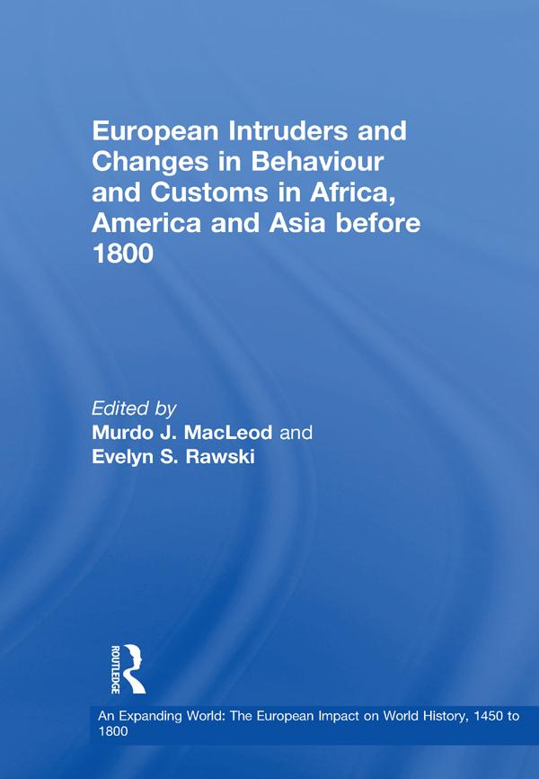 European Intruders and Changes in Behaviour and Customs in Africa, America and Asia before 1800 by Evelyn S. Rawski, Murdo J. MacLeod