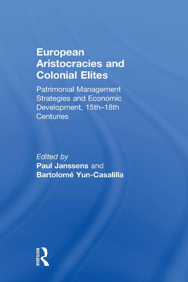 European Aristocracies and Colonial Elites by Bartolomé Yun-Casalilla, Paul Janssens