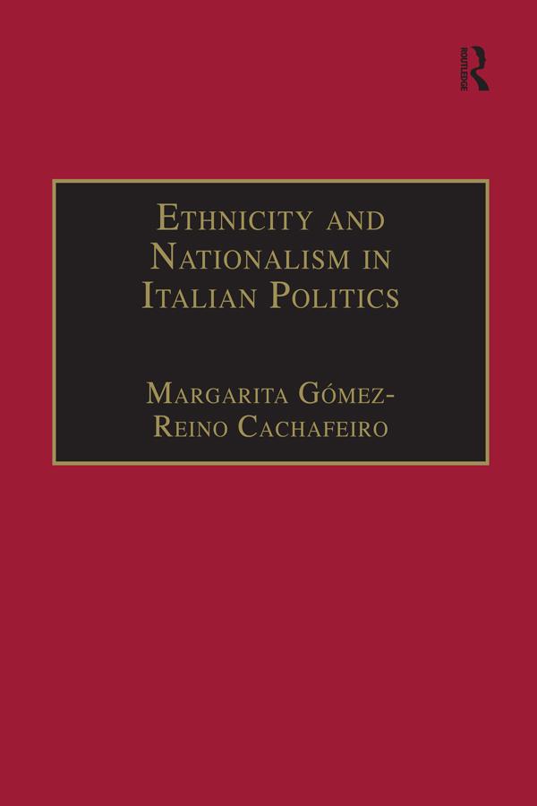 Ethnicity and Nationalism in Italian Politics by Margarita Gómez-Reino Cachafeiro