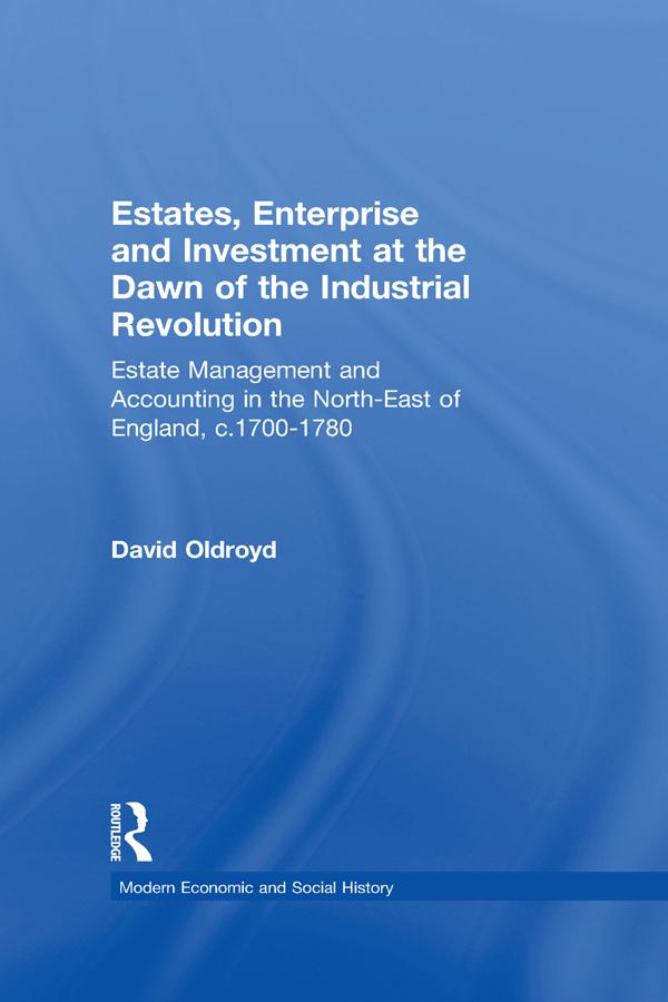 Estates, Enterprise and Investment at the Dawn of the Industrial Revolution by David Oldroyd