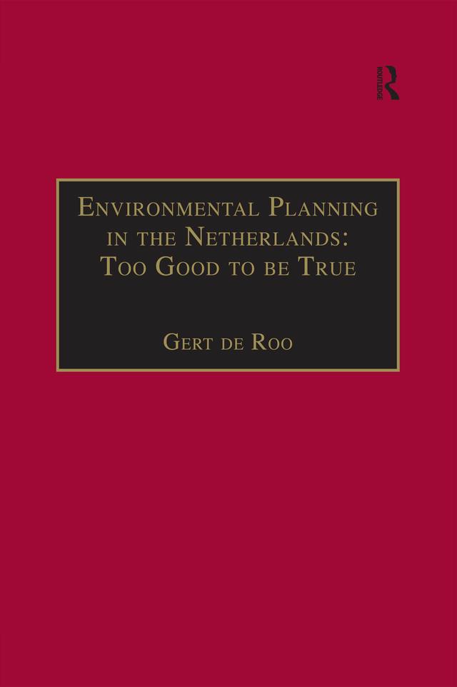 Environmental Planning in the Netherlands: Too Good to be True by Gert de Roo