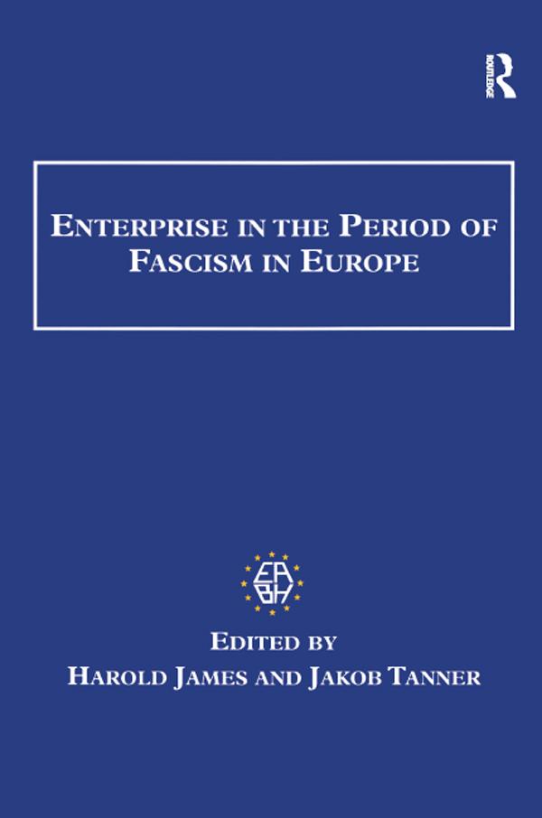 Enterprise in the Period of Fascism in Europe by Harold James, Jakob Tanner