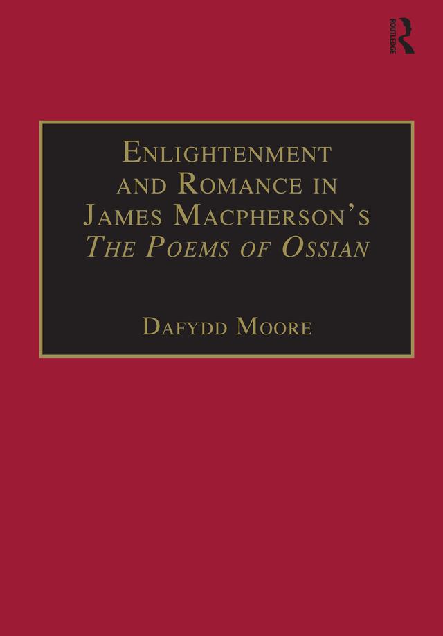 Enlightenment and Romance in James Macpherson’s The Poems of Ossian by Dafydd Moore