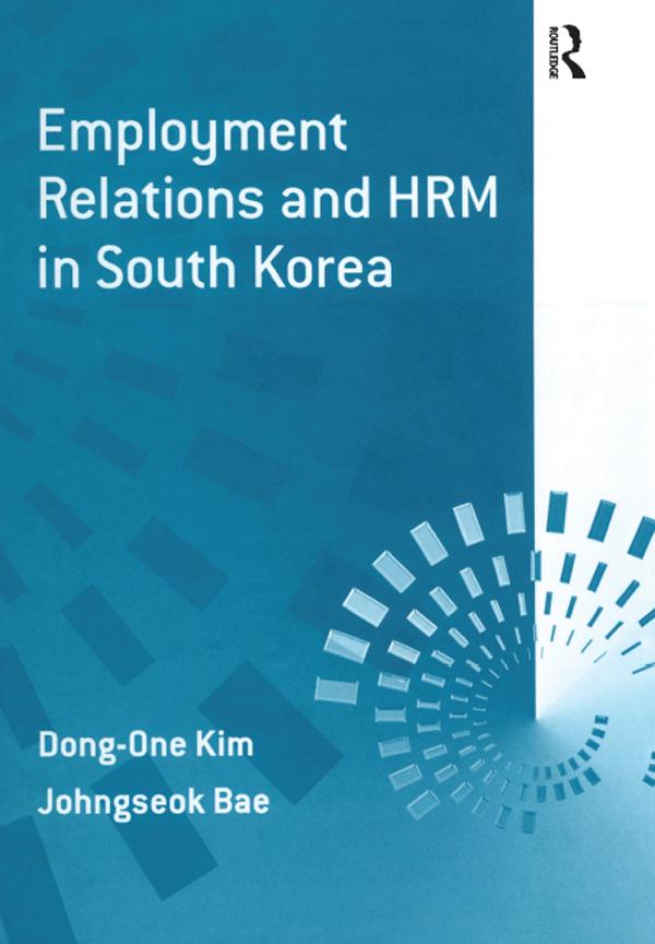 Employment Relations and HRM in South Korea by Dong-One Kim, Johngseok Bae