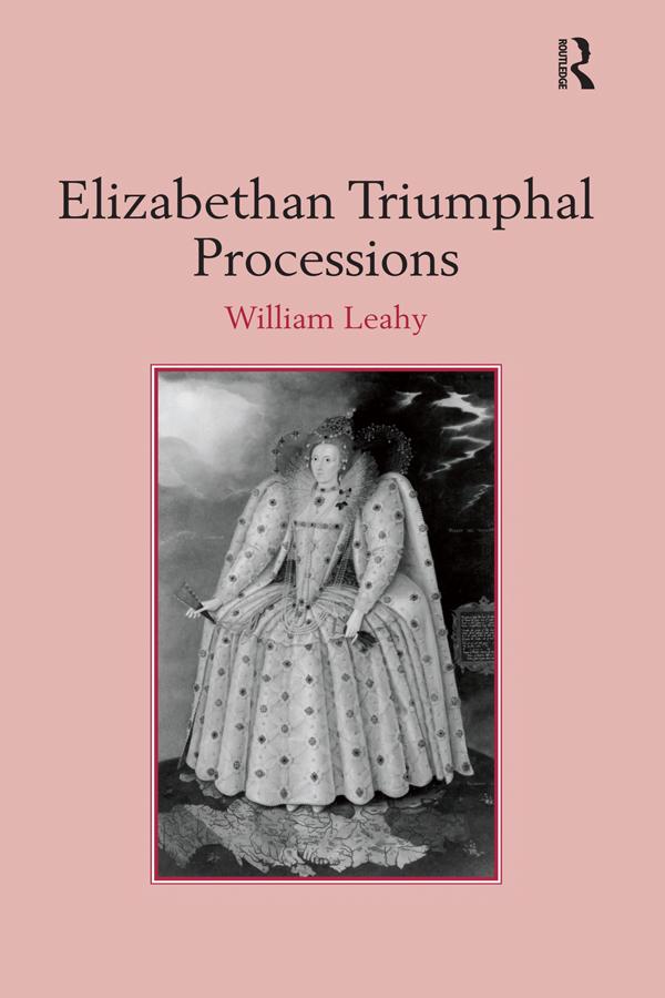 Elizabethan Triumphal Processions by William Leahy