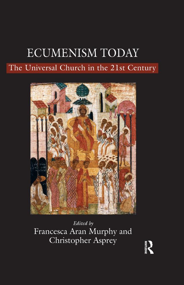 Ecumenism Today by Christopher Asprey, Francesca Aran Murphy