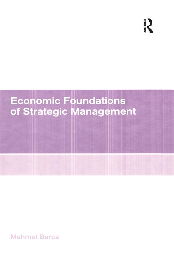 Economic Foundations of Strategic Management by Mehmet Barca