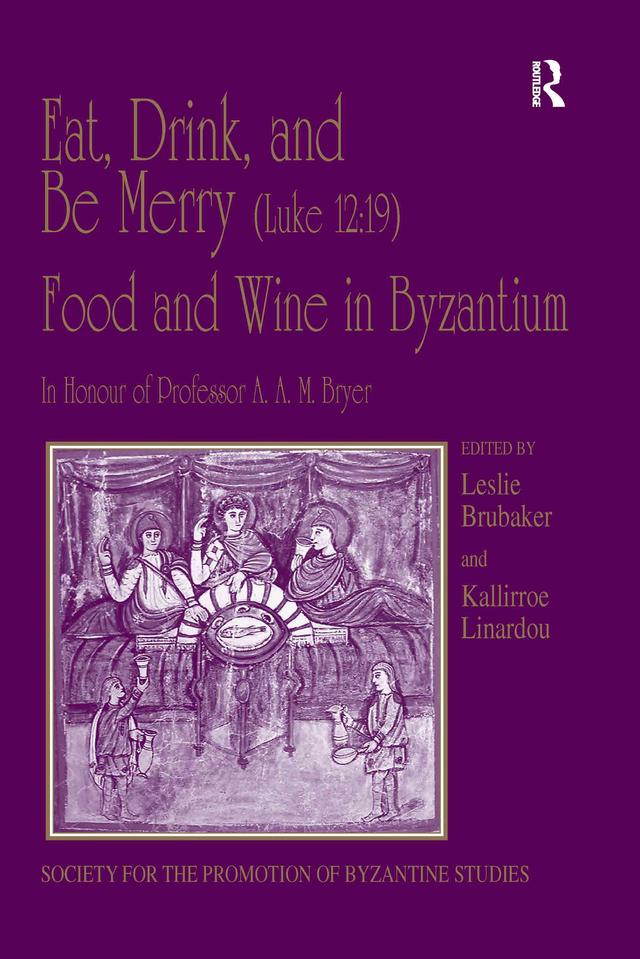 Eat, Drink, and Be Merry (Luke 12:19) – Food and Wine in Byzantium by Kallirroe Linardou, Leslie Brubaker