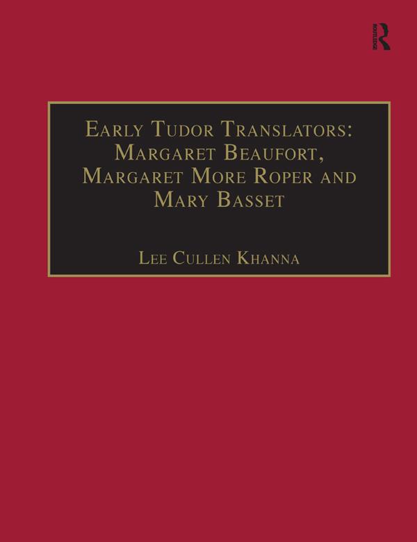 Early Tudor Translators: Margaret Beaufort, Margaret More Roper and Mary Basset by Lee Cullen Khanna