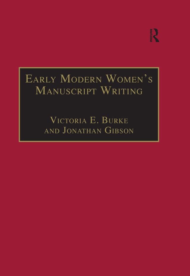 Early Modern Women's Manuscript Writing by Jonathan Gibson, Victoria E. Burke