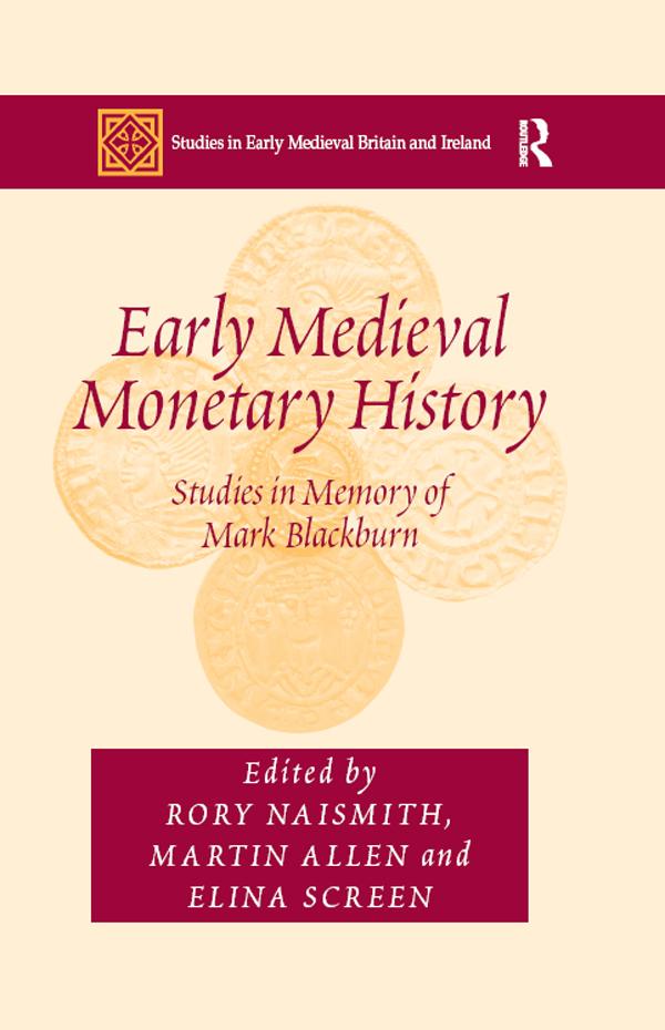 Early Medieval Monetary History by Martin Allen, Rory Naismith
