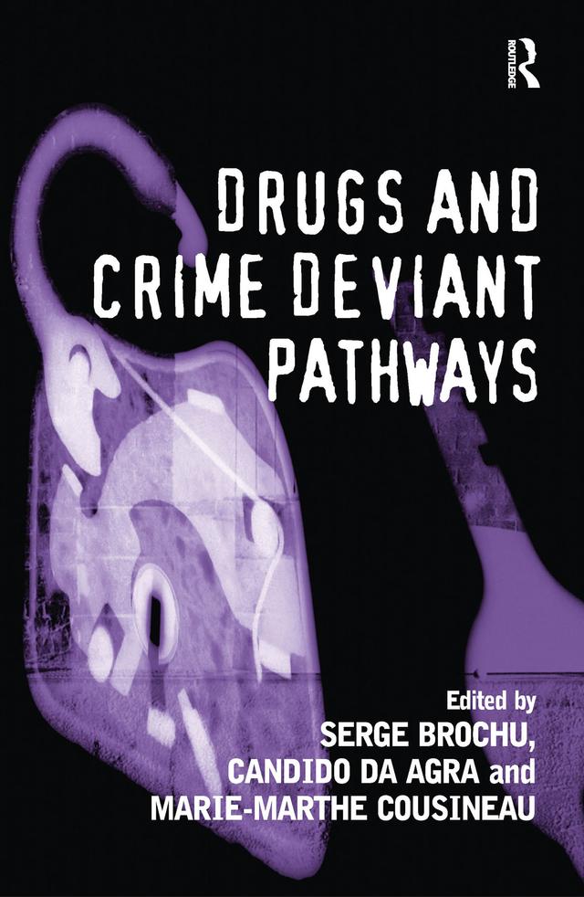 Drugs and Crime Deviant Pathways by Candido Da Agra, Serge Brochu