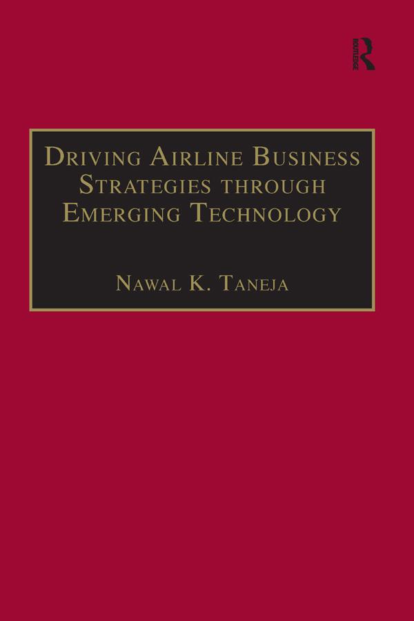 Driving Airline Business Strategies through Emerging Technology by Nawal K. Taneja