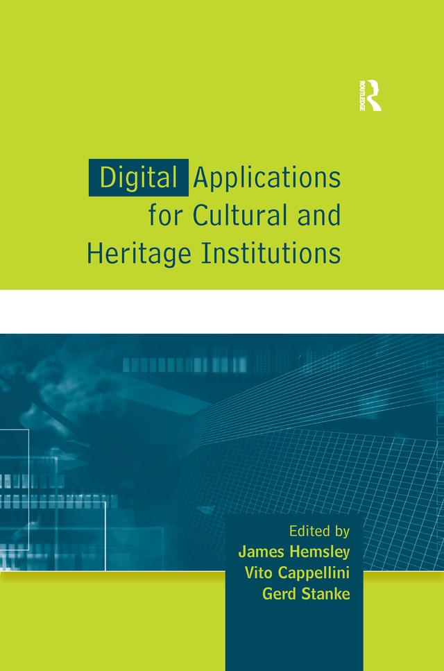 Digital Applications for Cultural and Heritage Institutions by Gerd Stanke, James Hemsley, Vito Cappellini