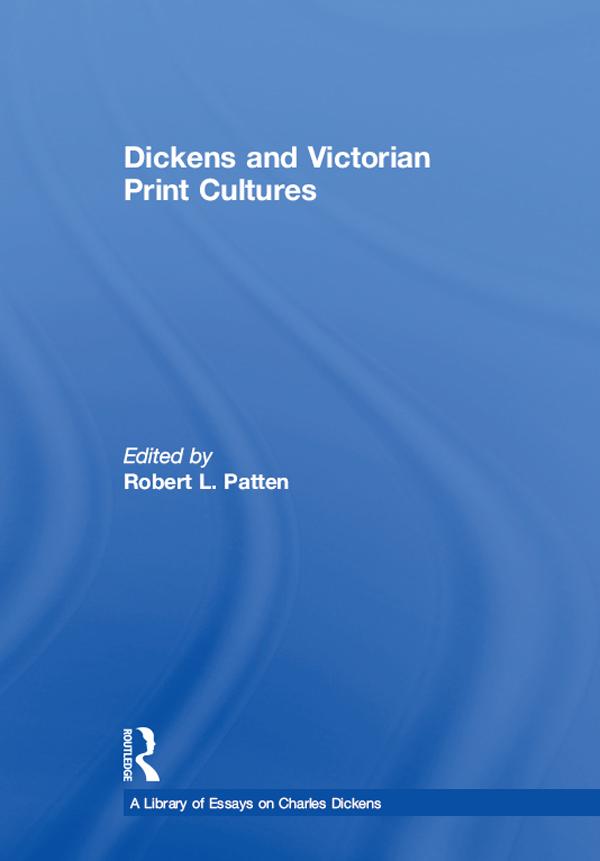 Dickens and Victorian Print Cultures by Robert L. Patten