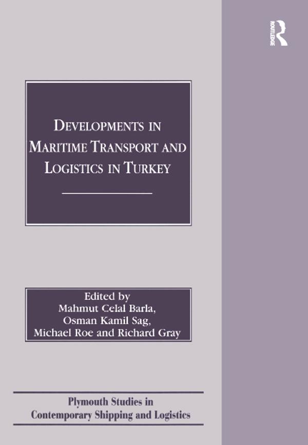 Developments in Maritime Transport and Logistics in Turkey by Mahmut Celal Barla, Michael Roe, Osman Kamil Sag, Richard Gray