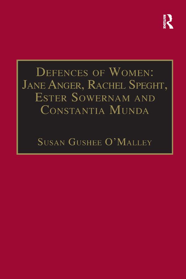 Defences of Women: Jane Anger, Rachel Speght, Ester Sowernam and Constantia Munda, by Susan Gushee O'Malley