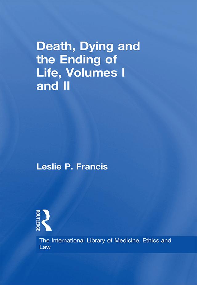 Death, Dying and the Ending of Life, Volumes I and II by Leslie P. Francis, Margaret P. Battin
