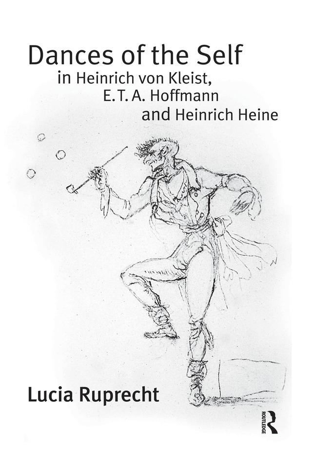 Dances of the Self in Heinrich von Kleist, E.T.A. Hoffmann and Heinrich Heine by Lucia Ruprecht