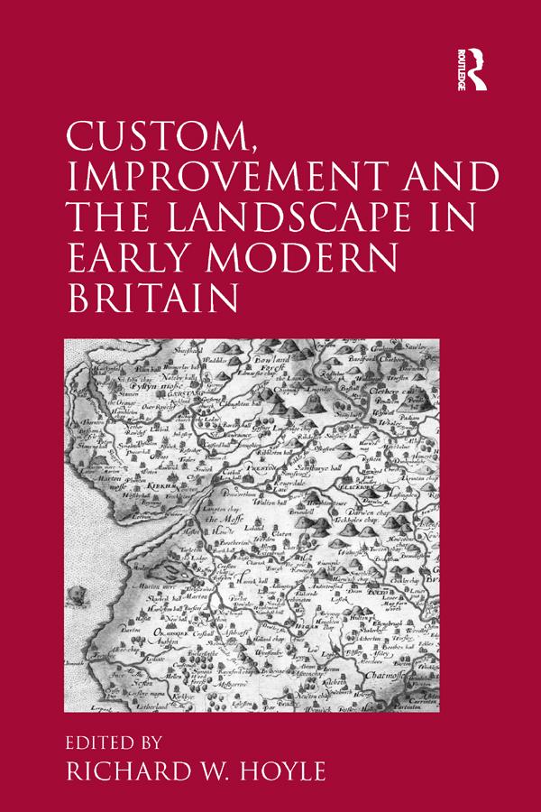 Custom, Improvement and the Landscape in Early Modern Britain by Richard W. Hoyle