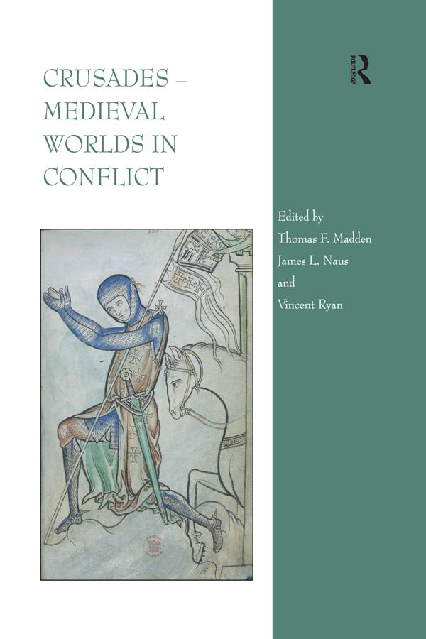 Crusades – Medieval Worlds in Conflict by James L. Naus, Thomas F. Madden, Vincent Ryan